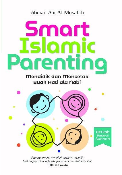 SMART ISLAMIC PARENTING Mendidik dan Mencetak Buah Hati ala Nabi  
